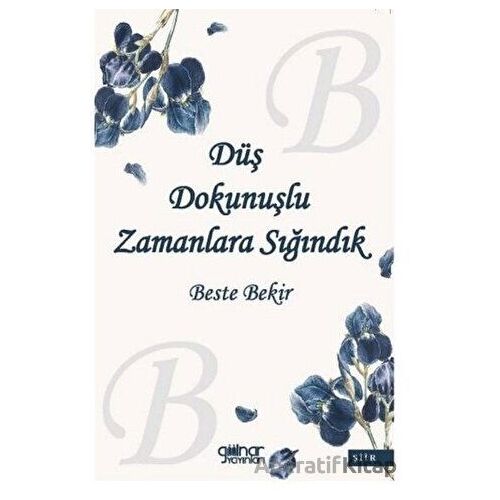 Düş Dokunuşlu Zamanlara Sığındık - Beste Bekir - Gülnar Yayınları