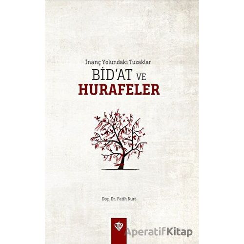 İnanç Yolundaki Tuzaklar - Bid’at ve Hurafeler - Fatih Kurt - Türkiye Diyanet Vakfı Yayınları