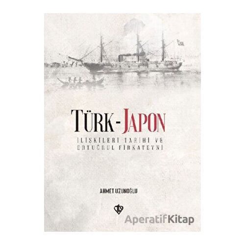 Türk - Japon İlişkileri Tarihi ve Ertuğrul Gazi Firkateyni