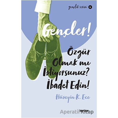 Gençler! Özgür Olmak mı İstiyorsunuz? İbadet Edin! - Hüseyin Kerim Ece - Beyan Yayınları