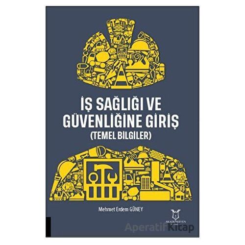 İş Sağlığı ve Güvenliğine Giriş - Mehmet Erdem Güney - Akademisyen Kitabevi