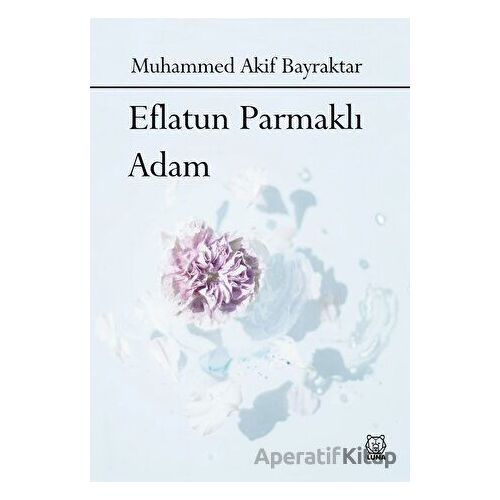 Eflatun Parmaklı Adam - Muhammed Akif Bayraktar - Luna Yayınları