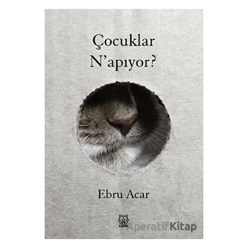 Çocuklar Napıyor? - Ebru Acar - Luna Yayınları