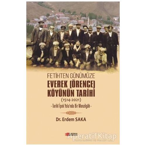 Fetihten Günümüze Everek (Örence) Köyünün Tarihi (1514-2021) - Erdem Saka - Berikan Yayınevi