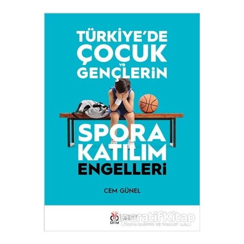 Türkiyede Çocuk ve Gençlerin Spora Katılım Engelleri - Cem Günel - DBY Yayınları