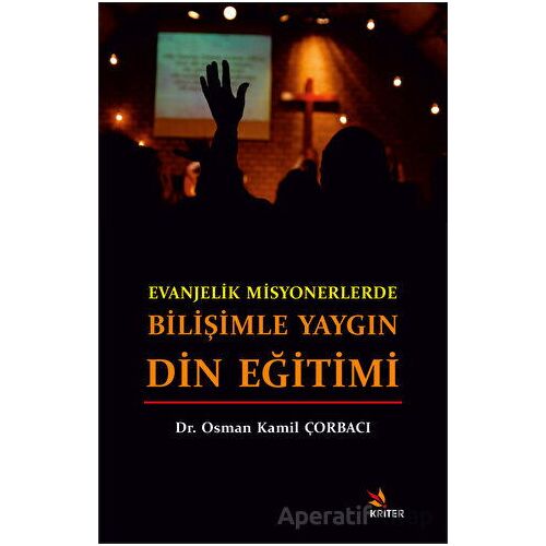 Evanjelik Misyonerlerde Bilişimle Yaygın Din Eğitimi - Osman Kamil Çorbacı - Kriter Yayınları