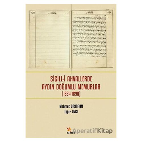 Sicill-i Ahvallerde Aydın Doğumlu Memurlar (1834-1890) - Uğur Avcı - Kriter Yayınları