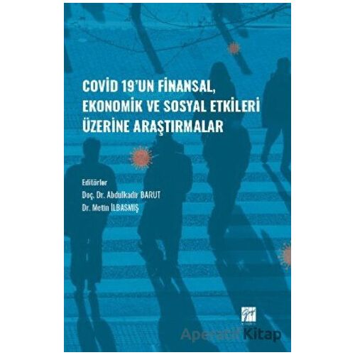 Covid-19 un Finansal, Ekonomik ve Sosyal Etkileri Üzerine Araştırmalar - Kolektif - Gazi Kitabevi
