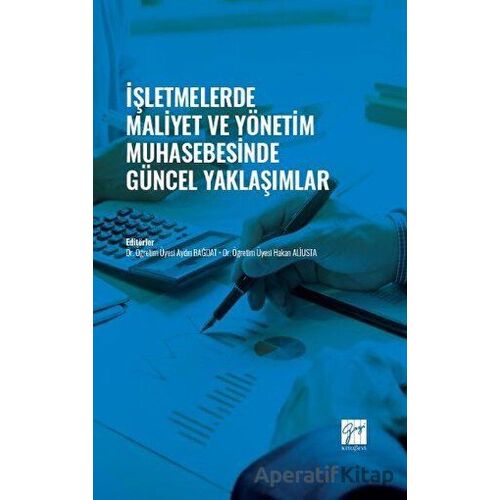 İşletmelerde Maliyet ve Yönetim Muhasebesinde Güncel Yaklaşımlar - Kolektif - Gazi Kitabevi