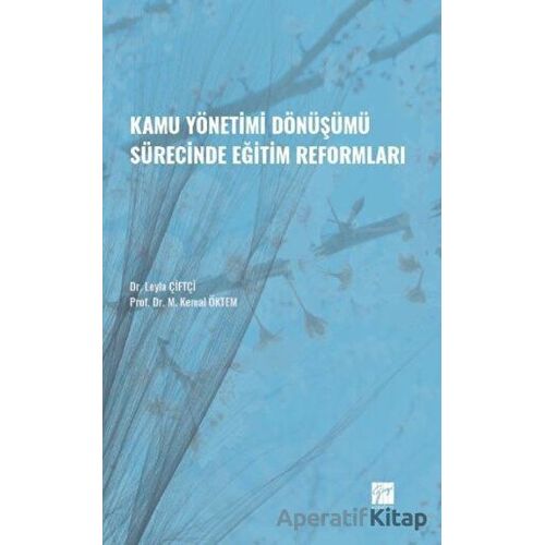 Kamu Yönetimi Dönüşümü Sürecinde Eğitim Reformları - Leyla Çiftçi - Gazi Kitabevi