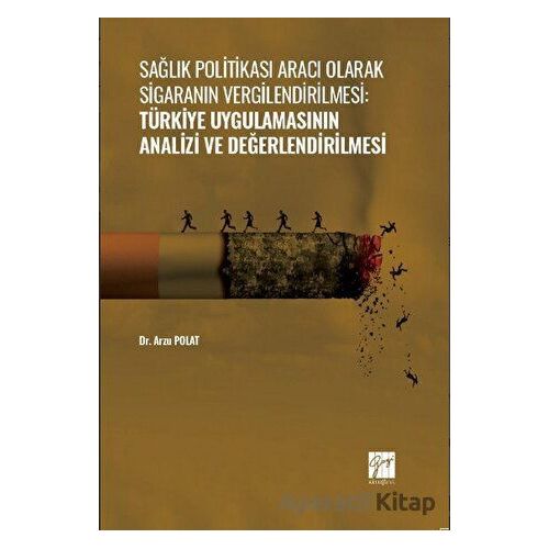 Sağlık Politikası Aracı Olarak Sigaranın Vergilendirilmesi: Türkiye Uygulamasının Analizi ve Değerle