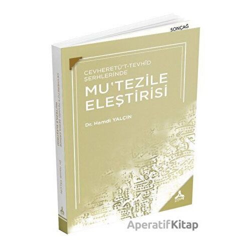 Cevheretüt-Tevhid Şerhlerinde Mutezile Eleştirisi - Hamdi Yalçın - Sonçağ Yayınları