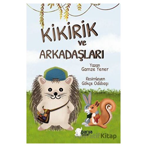Kikirik ve Arkadaşları - Gamze Yener - Parya Kitap