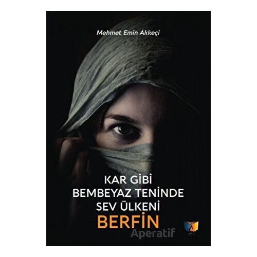 Kar Gibi Bembeyaz Teninde Sev Ülkeni Berfin - Mehmet Emin Akkeçi - Ateş Yayınları