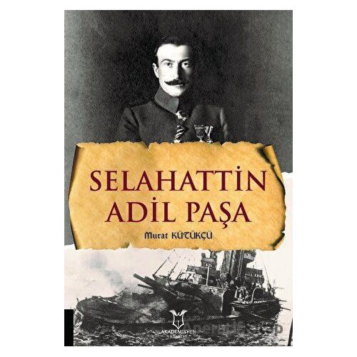 Selahattin Adil Paşa - Murat Kütükçü - Akademisyen Kitabevi