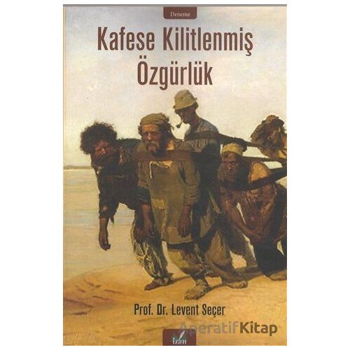 Kafese Kilitlenmiş Özgürlük - Levent Seçer - İzan Yayıncılık