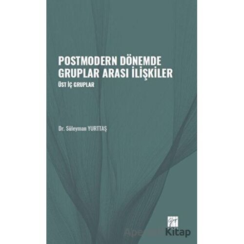 Postmodern Dönemde Gruplar Arası İlişkiler - Süleyman Yurttaş - Gazi Kitabevi