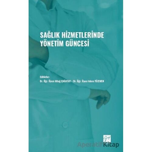 Sağlık Hizmetlerinde Yönetim Güncesi - Kolektif - Gazi Kitabevi