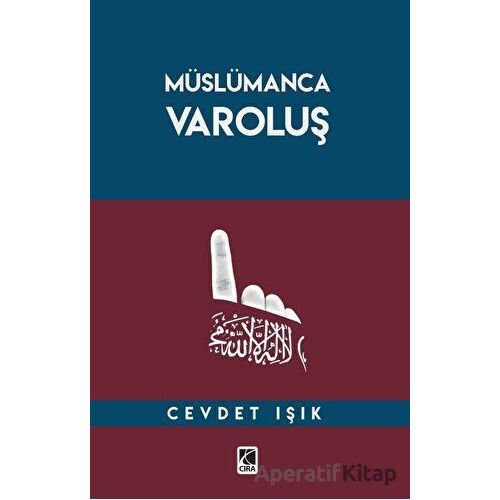 Müslümanca Varoluş - Cevdet Işık - Çıra Yayınları