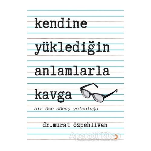 Kendine Yüklediğin Anlamlarla Kavga - Murat Özpehlivan - Cinius Yayınları