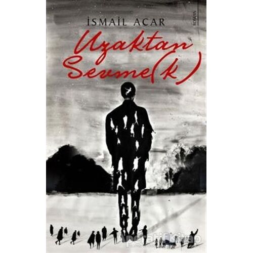 Uzaktan Sevme(k) - İsmail Acar - Karina Yayınevi