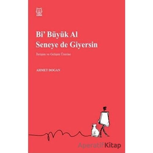 Bi Büyük Al Seneye de Giyersin - Ahmet Doğan - Luna Yayınları