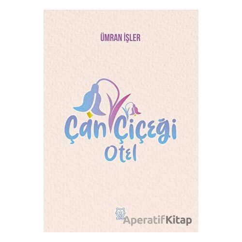 Çan Çiçeği Otel - Ümran İşler - Luna Yayınları