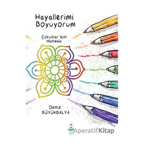 Hayallerimi Boyuyorum - Çocuklar için Mandala - Deniz Büyükbalya - Luna Çocuk Yayınları