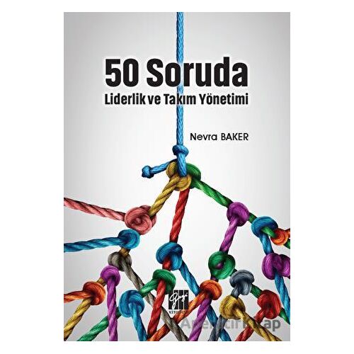 50 Soruda Liderlik ve Takım Yönetimi - Nevra Baker - Gazi Kitabevi