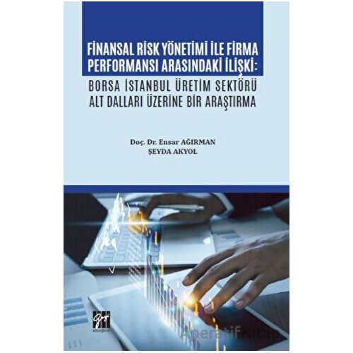Finansal Risk Yönetimi İle Firma Performansı Arasındaki İlişki - Şeyda Akyol - Gazi Kitabevi