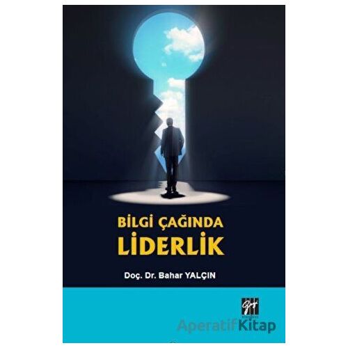 Bilgi Çağında Liderlik - Bahar Yalçın - Gazi Kitabevi