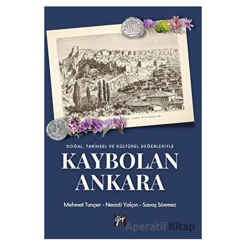 Doğal Tarihsel ve Kültürel Değerleriyle Kaybolan Ankara - Necati Yalçın - Gazi Kitabevi