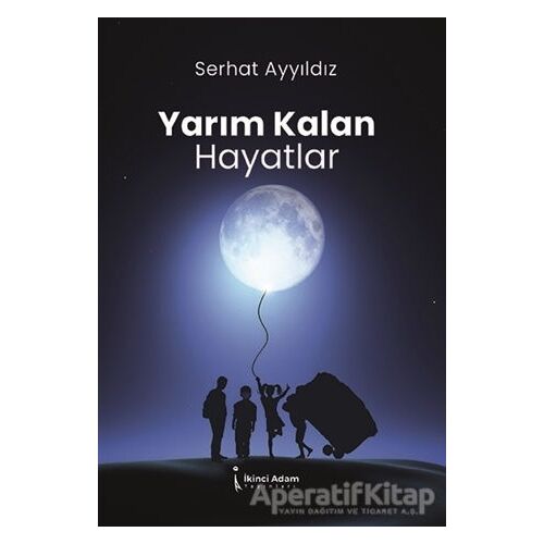 Yarım Kalan Hayatlar - Serhat Ayyıldız - İkinci Adam Yayınları