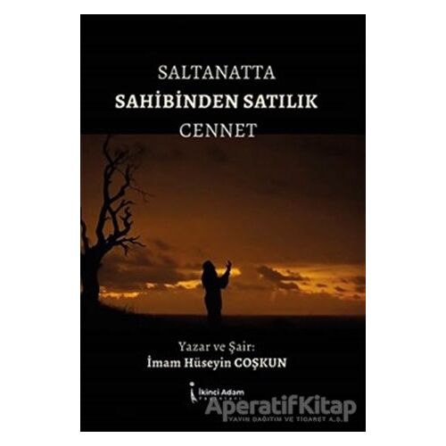 Saltanatta Sahibinden Satılık Cennet - İmam Hüseyin Coşkun - İkinci Adam Yayınları