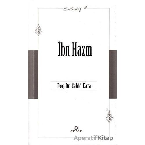 İbn Hazm (Öncülerimiz - 20) - Cahid Kara - Ensar Neşriyat