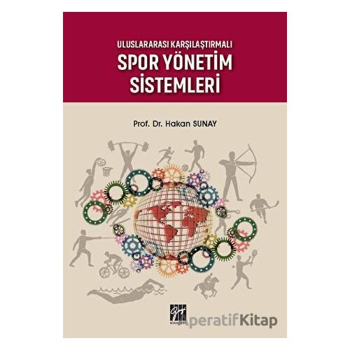 Uluslararası Karşılaştırmalı Spor Yönetim Sistemleri - Hakan Sunay - Gazi Kitabevi