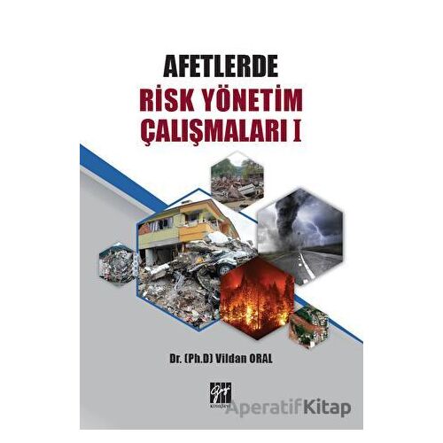 Afetlerde Risk Yönetim Çalışmaları 1 - Vildan Oral - Gazi Kitabevi