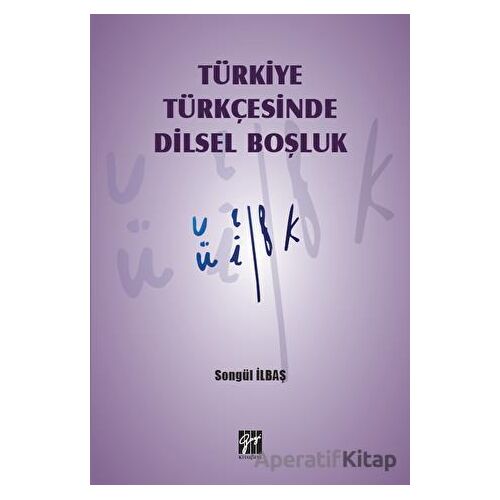 Türkiye Türkçesinde Dilsel Boşluk - Songül İlbaş - Gazi Kitabevi