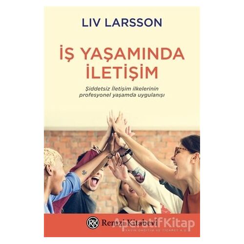 İş Yaşamında İletişim - Liv Larsson - Remzi Kitabevi