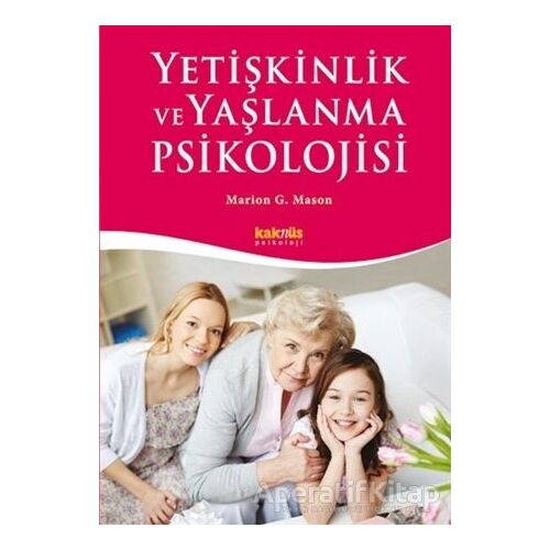 Yetişkinlik ve Yaşlanma Psikolojisi - Marion G. Mason - Kaknüs Yayınları
