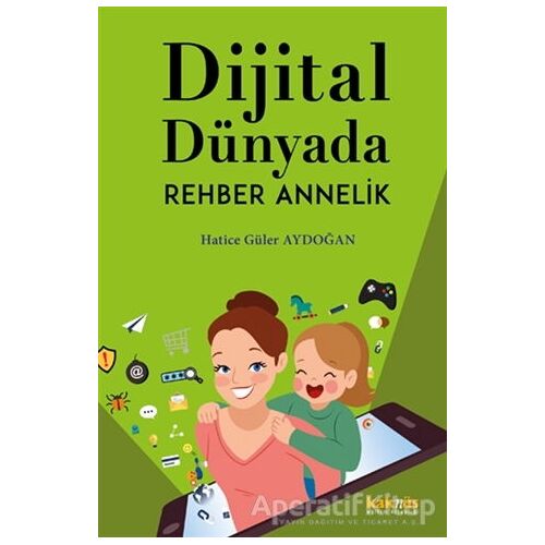 Dijital Dünyada Rehber Annelik - Hatice Güler Aydoğan - Kaknüs Yayınları