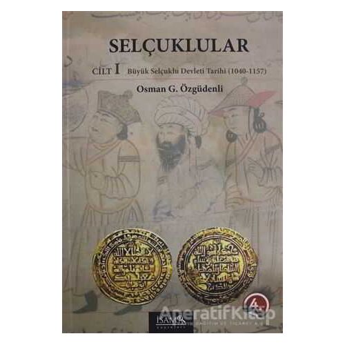 Selçuklular Cilt: 1 - Osman G. Özgüdenli - İsam Yayınları