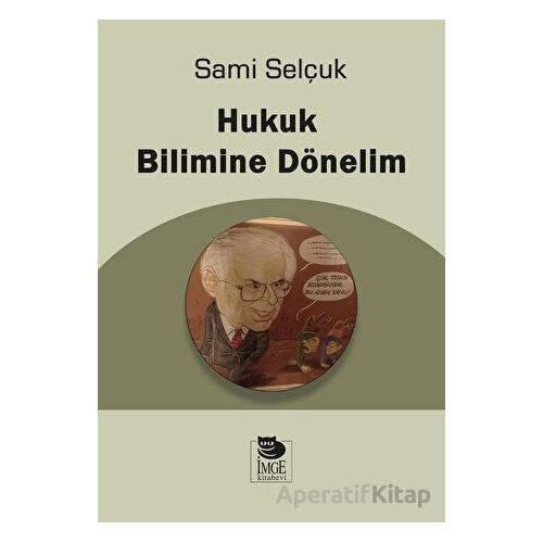 Hukuk Bilimine Dönelim - Sami Selçuk - İmge Kitabevi Yayınları