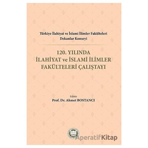 Türkiye İlahiyat ve İslami İlimler Fakülteleri Dekanlar Konseyi 120. Yılında İlahiyat ve İslami İlim