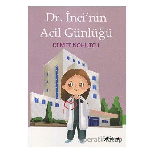 Dr. İncinin Acil Günlüğü - Demet Nohutçu - Armoni Yayıncılık