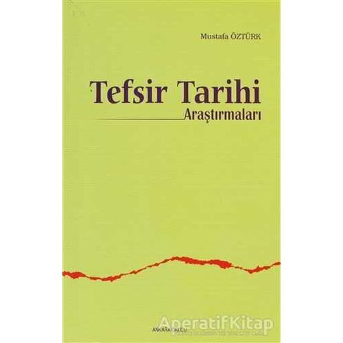 Tefsir Tarihi Araştırmaları - Mustafa Öztürk - Ankara Okulu Yayınları