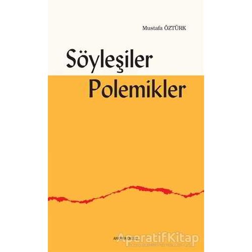 Söyleşiler Polemikler - Mustafa Öztürk - Ankara Okulu Yayınları