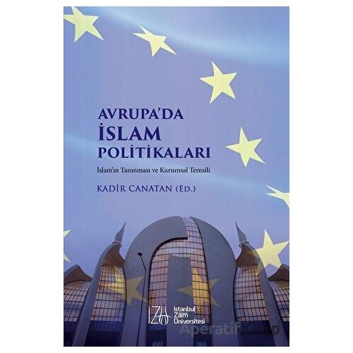 Avrupa’da İslam Politikaları - Kadir Canatan - İstanbul Sabahattin Zaim Üniversitesi Yayınları