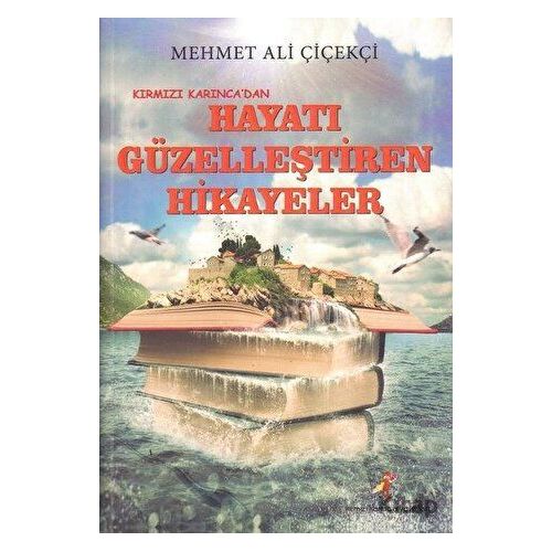 Kırmızı Karınca’dan Hayatı Güzelleştiren Hikayeler - Mehmet Ali Çiçekçi - Kırmızı Karınca Yayınları