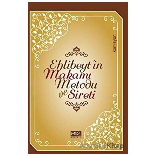 Ehlibeyt’in Makamı Metodu ve Sireti - Kolektif - Mir Yayınları